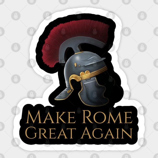 Ancient Rome Legionary Helmet - Make Rome Great Again Sticker by Styr Designs